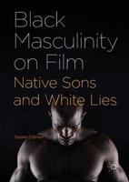 Black Masculinity on Film: Native Sons and White Lies 1137593229 Book Cover