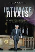 Intimate Rivals: Japanese Domestic Politics and a Rising China 023116789X Book Cover