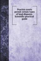Practice courts permit certain types of land disputes. Scientific-practical guide 551957202X Book Cover