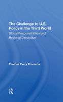The Challenge to U.S. Policy in the Third World: Global Responsibilities and Regional Devolution 0367306123 Book Cover