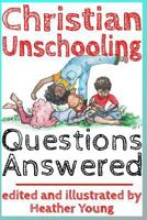 Christian Unschooling Questions Answered 1719875863 Book Cover