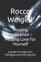 Healing Separation – Finding Love for Yourself: A guide through pain, letting go and starting over B0FZV8WXHD Book Cover