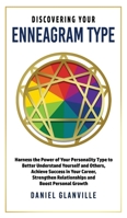 Discovering Your Enneagram Type: Harness the Power of Your Personality Type to Better Understand Yourself and Others, Achieve Success in Your Career, Strengthen Relationships and Boost Personal Growth 1990283020 Book Cover