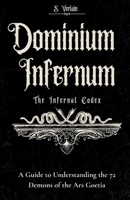 Dominium Infernum: The Infernal Codex: Understanding the 72 Demons of the Ars Goetia B0DGF476TM Book Cover