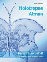 Holotropes Atmen: Reisen zum Selbst. Eine Einführung in das Holotrope Atmen. 3735781357 Book Cover