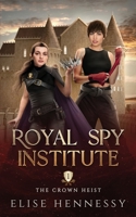 Royal Spy Institute 1: The Crown Heist (A Young Adult Fantasy) B0CHL3MHJ1 Book Cover