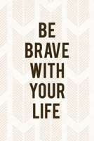 Be Brave With Your Life: Notebook Journal Composition Blank Lined Diary Notepad 120 Pages Paperback Pink Arrow Brave 1712333615 Book Cover