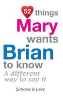 52 Things Mary Wants Brian To Know: A Different Way To Say It 1511984848 Book Cover