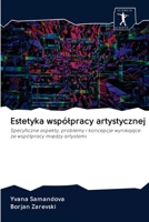 Estetyka współpracy artystycznej: Specyficzne aspekty, problemy i koncepcje wynikające ze współpracy między artystami 6200879508 Book Cover