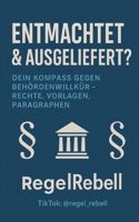 REGELREBELL - Ausgeliefert & Entmachtet: Das Buch gegen Behördenwillkür: Aufklärung, Tipps & über 20 Mustervorlagen für Betroffene von Jugendamtsverfahren (German Edition) 3769308824 Book Cover