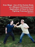 Krav Maga - Use of the Human Body as a Weapon Philosophy and Application of Hand to Hand Fighting Training System 0557248469 Book Cover