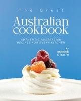 The Great Australian Cookbook: Authentic Australian Recipes for Every Kitchen B0CHL7DD2X Book Cover
