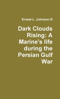 Dark Clouds Rising: A Marine's Life during the Persian Gulf War 0557851149 Book Cover