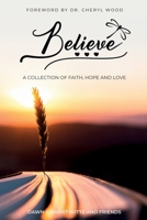 Believe: A Collection of Faith, Hope, and Love 1915147832 Book Cover