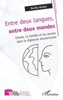 Entre deux langues, entre deux mondes: L’école, la famille et les jeunes dans la diglossie réunionnaise (Enfance Éducation Et Société) (French Edition) 2336591782 Book Cover
