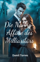Die Nanny-Affäre des Milliardärs: Ein gebrochener Mann, eine verzweifelte Frau und eine Liebe, die keiner von beiden kommen sah (German Edition) B0DY4DDCV5 Book Cover
