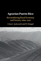 Agrarian Puerto Rico: Reconsidering Rural Economy and Society, 1899–1940 1108726372 Book Cover