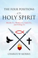 THE FOUR POSITIONS OF THE Holy Spirit: Beside Us, Within Us, Upon Us, and Filling Us 149082510X Book Cover