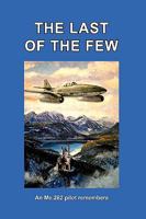 THE LAST OF THE FEW: An Me.262 Pilot Remembers 1930571372 Book Cover