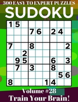 Sudoku: 300 Easy to Expert Puzzles Volume 28 - Train Your Brain! B09HFXVK6G Book Cover