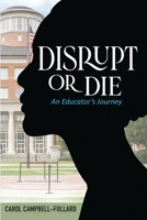 Disrupt Or Die An Educator's Journey B0B2HQ7JYN Book Cover