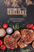 Ricettario per grigliare 2021: La guida definitiva per padroneggiare il barbecue come un professionista con ricette facili e gustose 1801768927 Book Cover