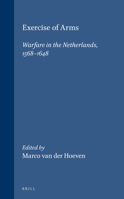 Exercise of Arms: Warfare in the Netherlands, 1568-1648 9004107274 Book Cover