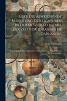 Über Die Abweichende Bedeutung Der Ligaturen in Der Mensuraltheorie Der Zeit Vor Johannes De Garlandia: Ein Beitrag Zur Geschichte Der Altfranzösischen Tonschule Des Xii. Jahrhunderts 1022780077 Book Cover