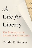A Life for Liberty: The Making of an American Originalist 1641773774 Book Cover