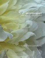 An Open Heart: The Key to Self-Love 1938461649 Book Cover