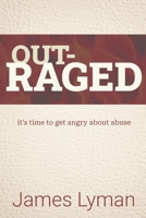 OUTRAGED!: It's time to get angry about abuse B0DYJH11P9 Book Cover