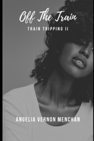 Off the Train: Train Tripping II B0BXNDT8CV Book Cover