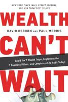 Wealth Can't Wait: Avoid the 7 Wealth Traps, Implement the 7 Business Pillars, and Complete a Life Audit Today! 1733985905 Book Cover