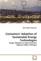 Consumers' Adoption of Sustainable Energy Technologies: Biogas Adoption in Tigrai, Northern Regional State of Ethiopia 3639259645 Book Cover