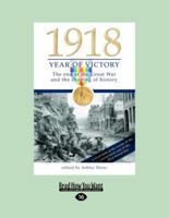 1918 Year of Victory: The End of the Great War and the Shaping of History 1921497424 Book Cover