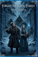 Forgotten Slavic Forest.: Ancient Curses and Wrathful Spirits Awaken: A Novel of Folk Horror and Mythical Bargains in the Heart of a Living Forest. B0G2SLP96K Book Cover
