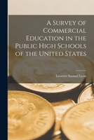 A Survey of Commercial Education in the Public High Schools of the United States 1018908129 Book Cover