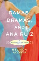 Damas, Dramas, and Ana Ruiz: A Quinceañera Club Novel 044654051X Book Cover