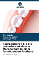 Reproduzieren Sie die posteriore okklusale Morphologie in einer festsitzenden Prothese 6207289374 Book Cover