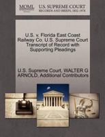 U.S. v. Florida East Coast Railway Co. U.S. Supreme Court Transcript of Record with Supporting Pleadings 1270498436 Book Cover