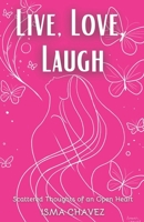 Live, Love, Laugh: Scattered Thoughts of an Open Heart B0DXV8SH1B Book Cover