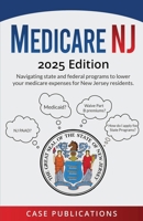 Medicare NJ: 2025 Edition Navigating state and federal programs to lower your medicare expenses for New Jersey residents. B0FHC6FR2X Book Cover