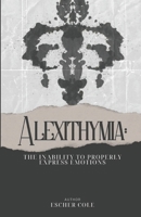 Alexithymia: The Inability to Properly Express Emotions B0FCCM4F5X Book Cover