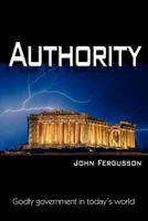 Authority: Godly Government in Today's World 1463586906 Book Cover