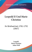 Leopold Ii. Und Marie Christine: Ihr Briefwechsel (1781-1792) 1104261979 Book Cover