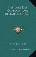 Histoire Des Corporations Religieuses (1869) 1120472202 Book Cover