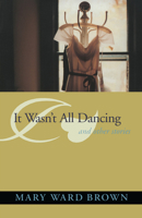 It Wasn't All Dancing and Other Stories 0817311246 Book Cover