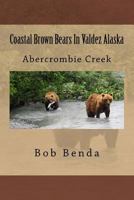 Coastal Brown Bears In Valdez Alaska: Abercrombie Creek 1523838884 Book Cover