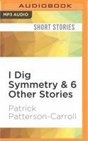 I Dig Symmetry & 6 Other Stories 153663431X Book Cover