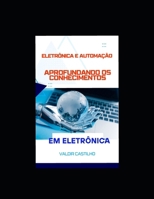 Aprofundando os Conhecimentos em Eletrônica (Eletrônica e Automação) (Portuguese Edition) B0GGHNWQ8B Book Cover